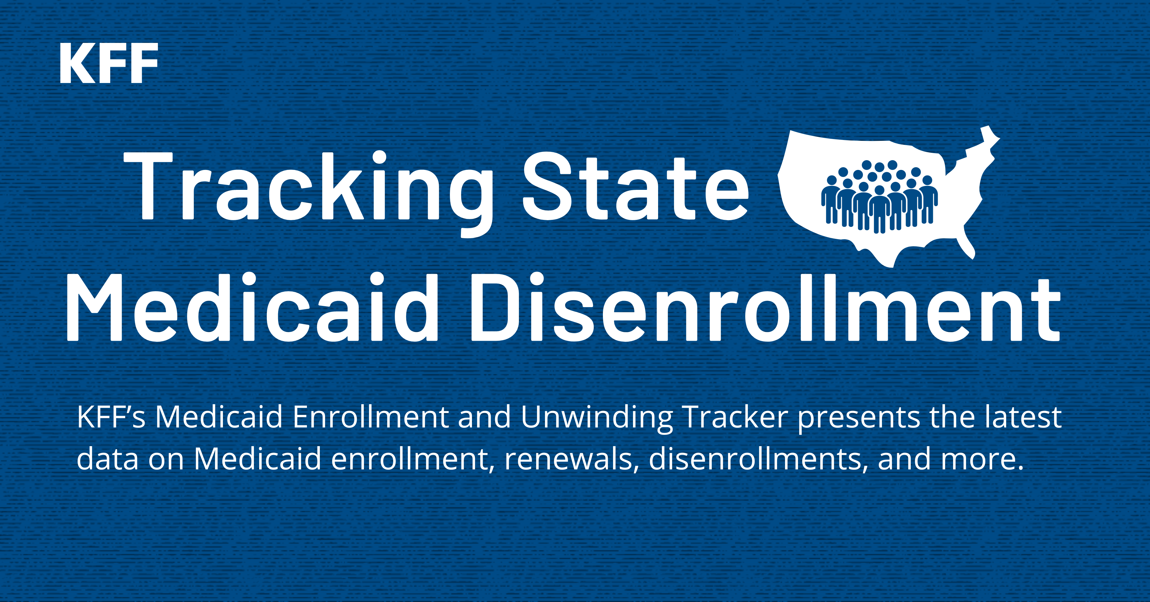 Medicaid Enrollment and Unwinding Tracker