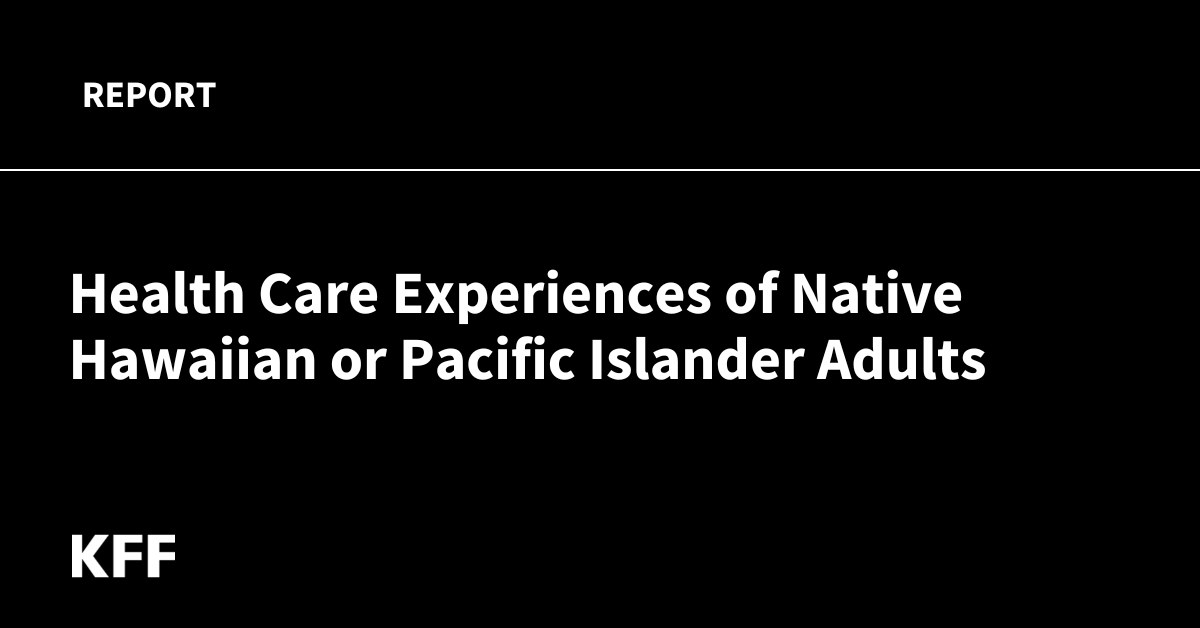 Health Care Experiences of Native Hawaiian or Pacific Islander Adults