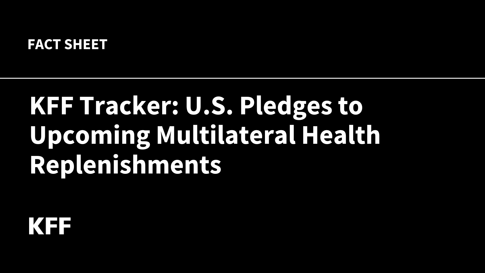 KFF Tracker: U.S. Pledges to Upcoming Multilateral Health Replenishments