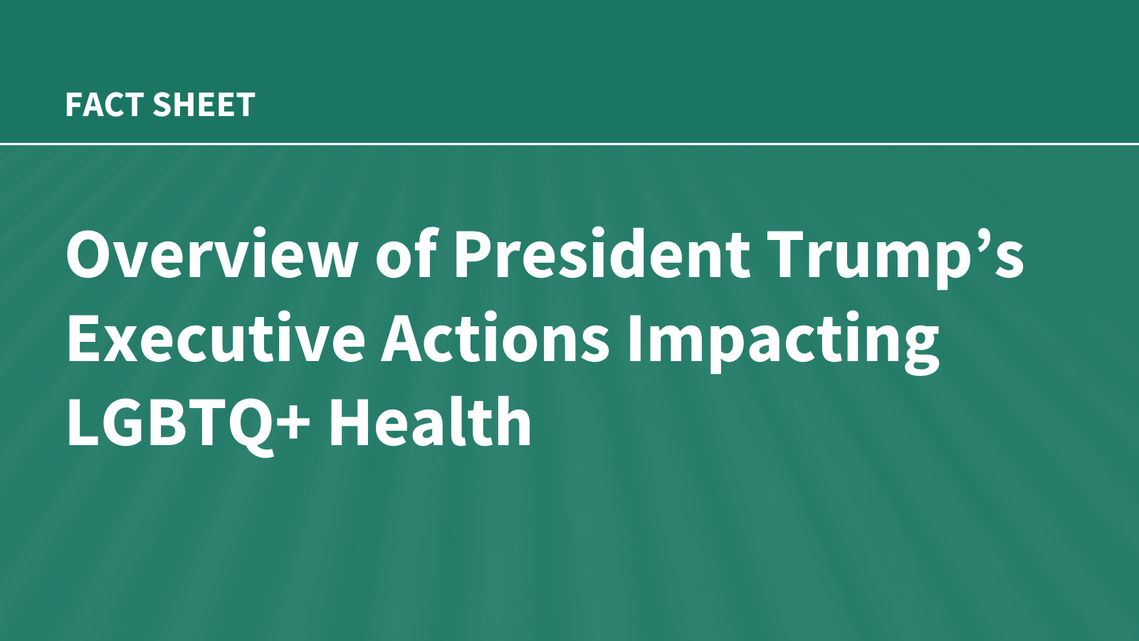 Overview of President Trump’s Executive Actions Impacting LGBTQ+ Health