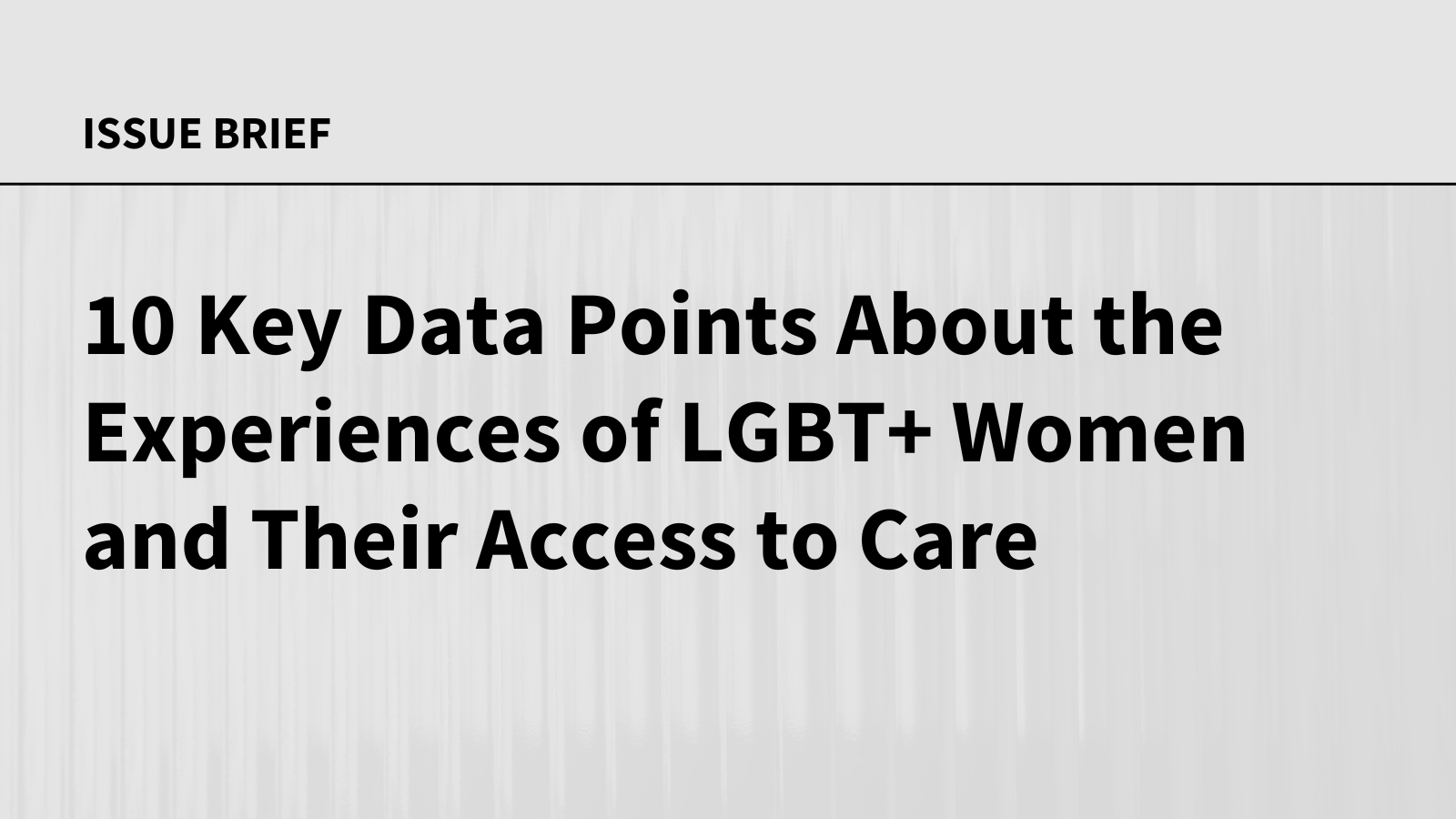 10 Key Data Points About the Experiences of LGBT+ Women and Their Access to Care