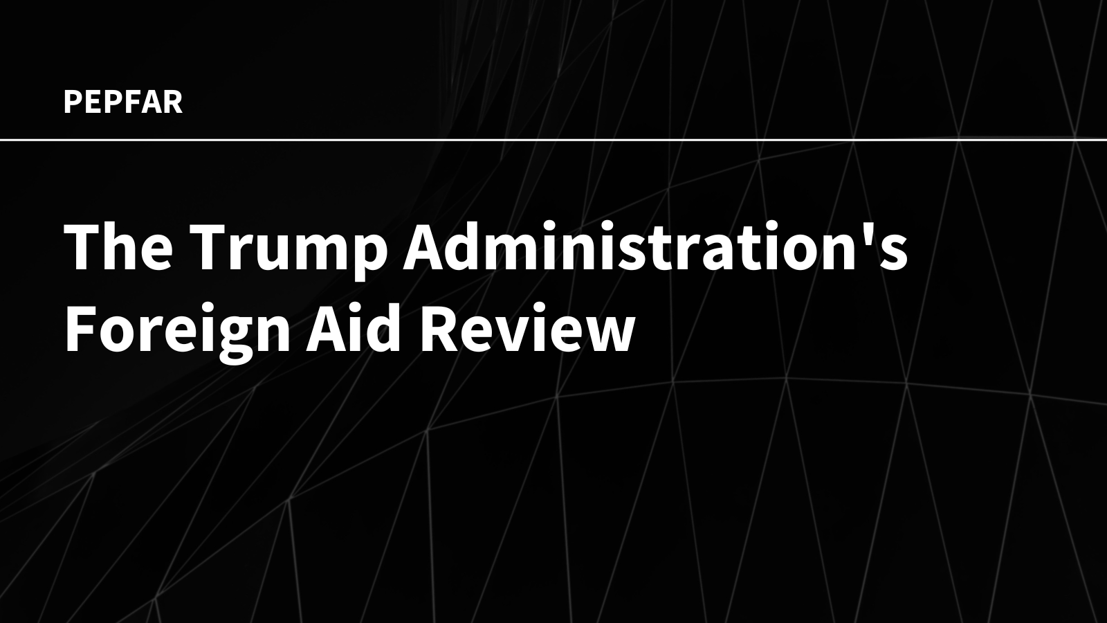 The Trump Administration’s Foreign Aid Review: Status of PEPFAR
