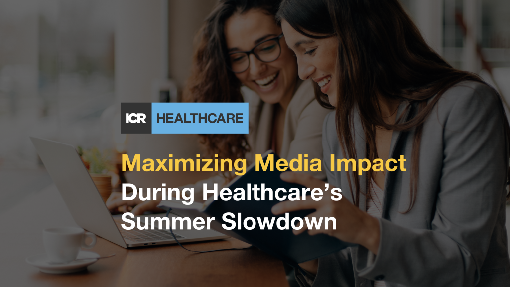 Maximizing Media Impact During Healthcare’s Summer Slowdown