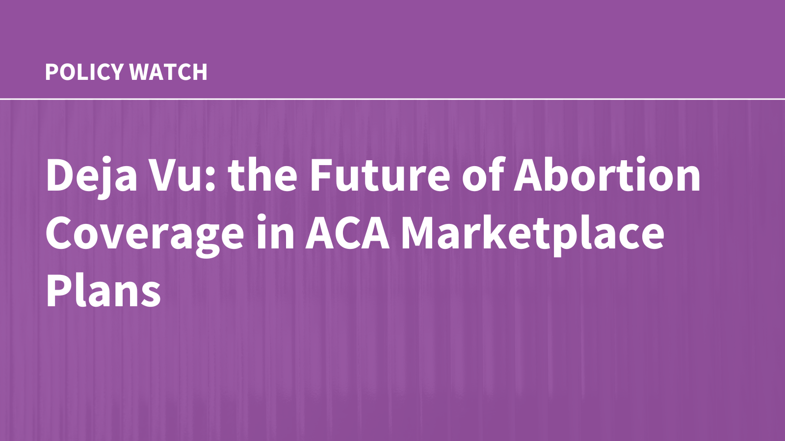 Deja Vu: the Future of Abortion Coverage in ACA Marketplace Plans