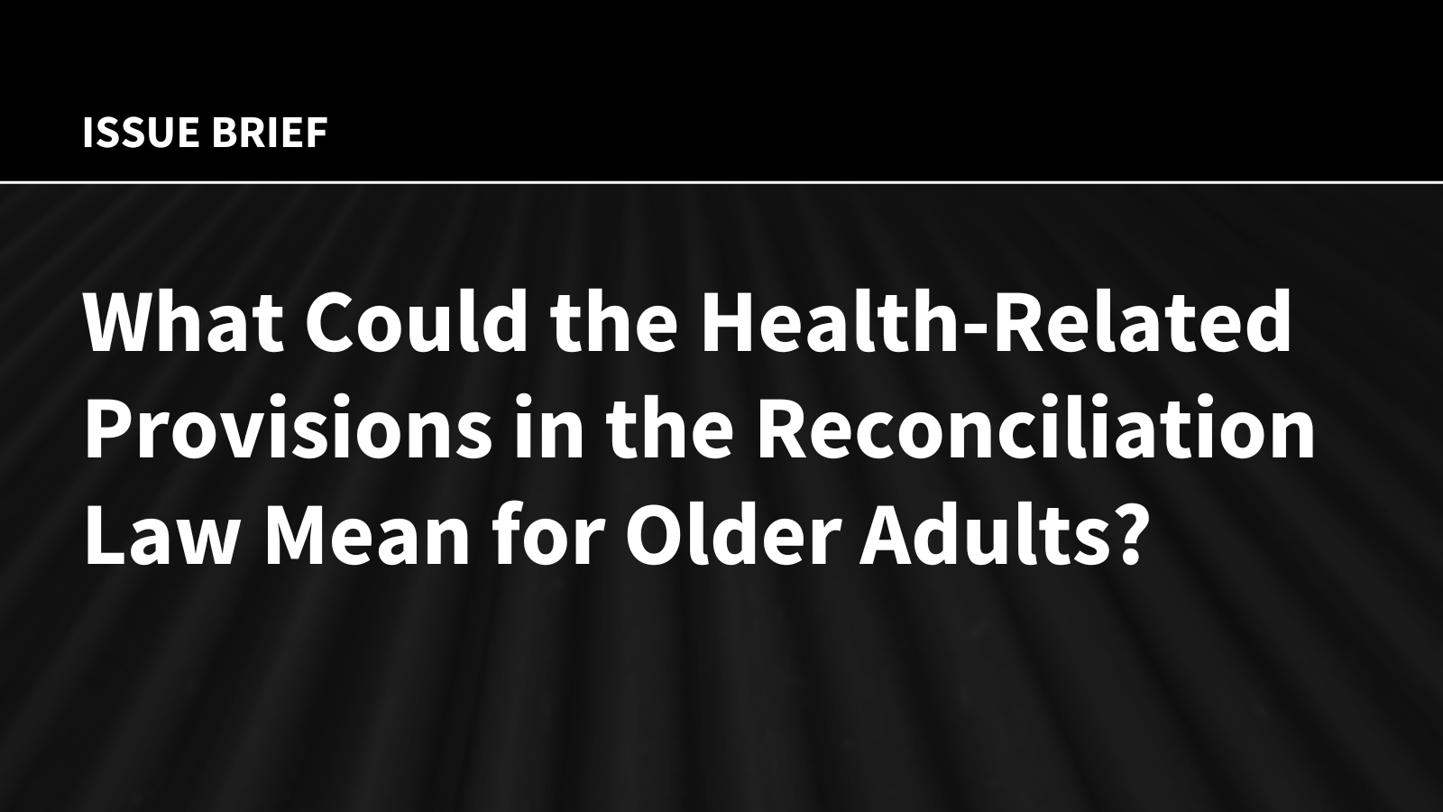 What Could the Health-Related Provisions in the Reconciliation Law Mean for Older Adults?