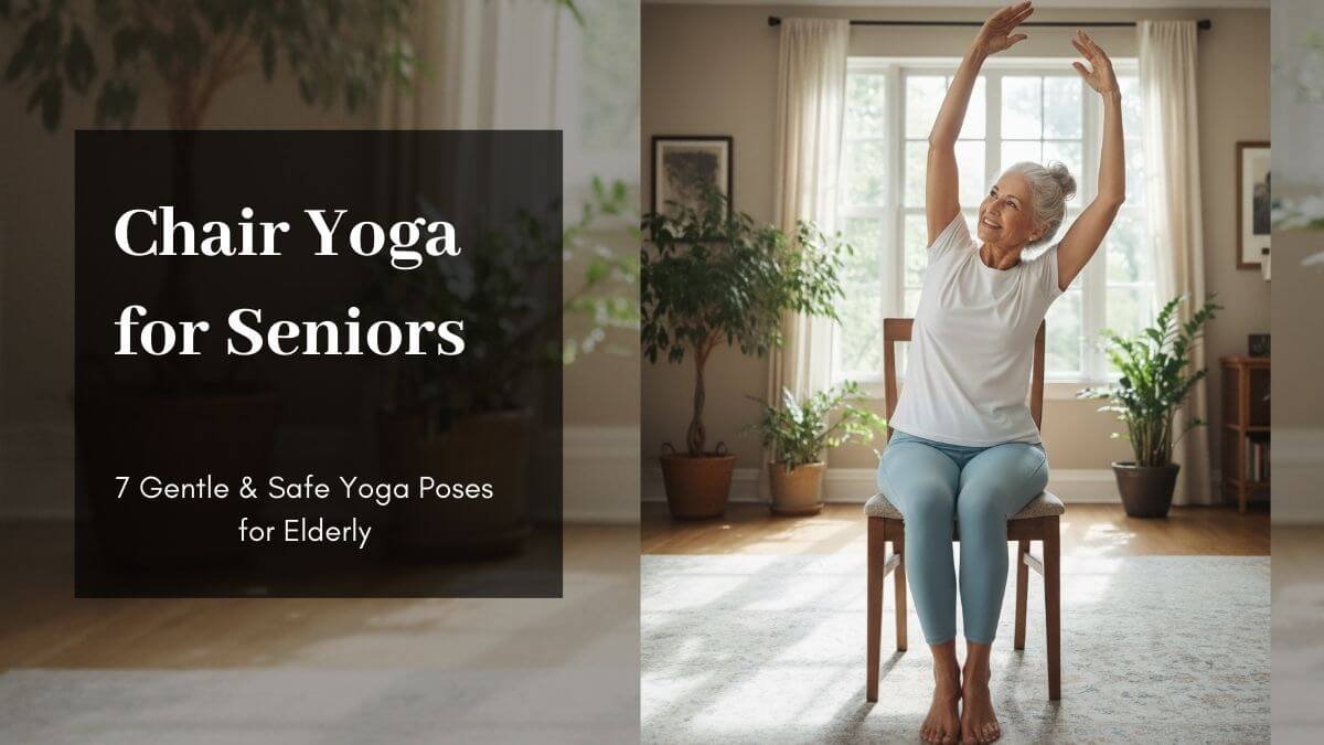 7 Gentle & Safe Yoga Poses for Elderly