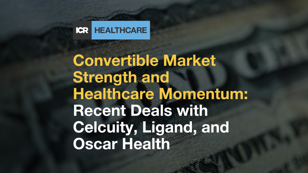 Convertible Market Strength and Healthcare Momentum: Recent Deals with Celcuity, Ligand, and Oscar Health
