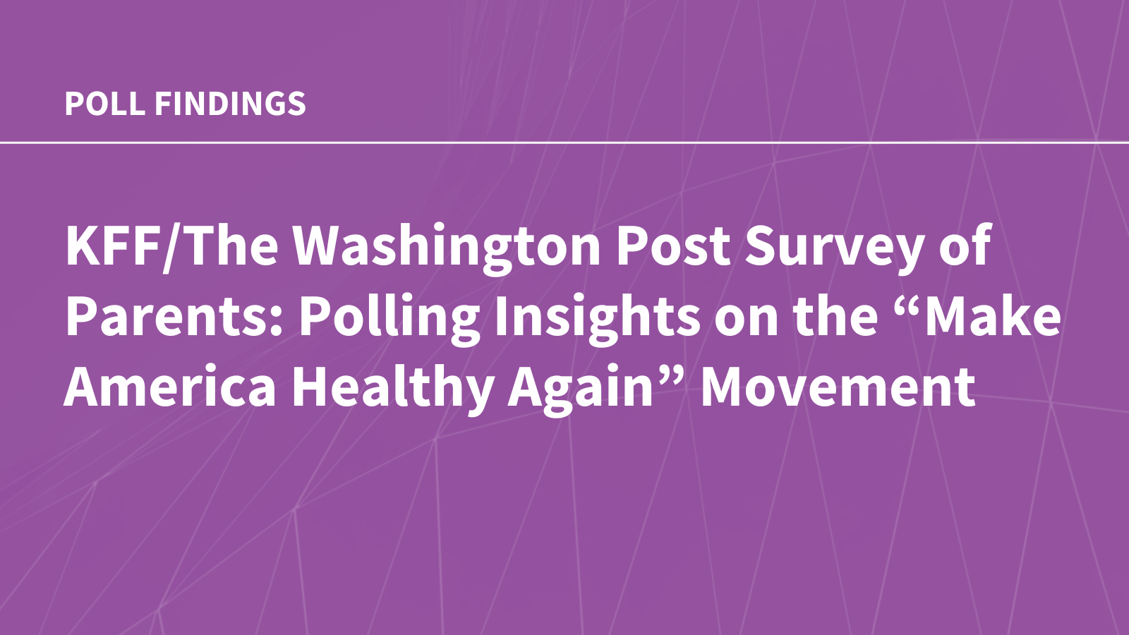 KFF/The Washington Post Survey of Parents: Polling Insights on the MAHA Movement