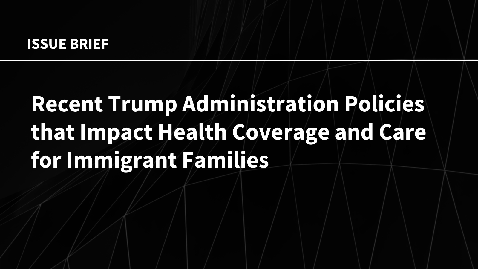 Recent Trump Administration Policies that Impact Health Coverage and Care for Immigrant Families
