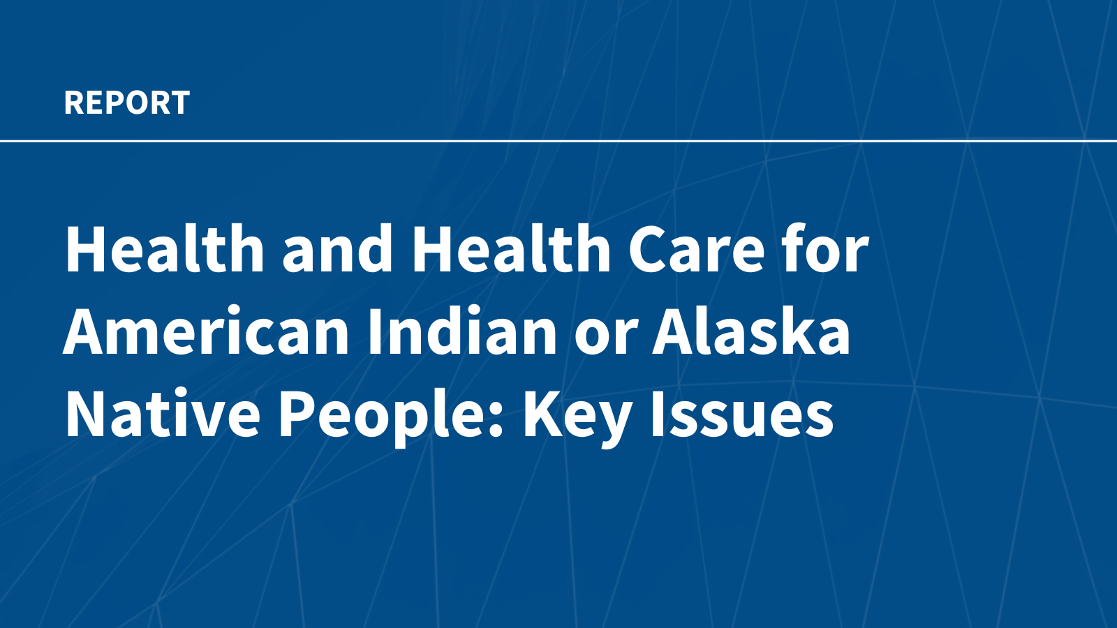 Health and Health Care for American Indian or Alaska Native People: Key Issues