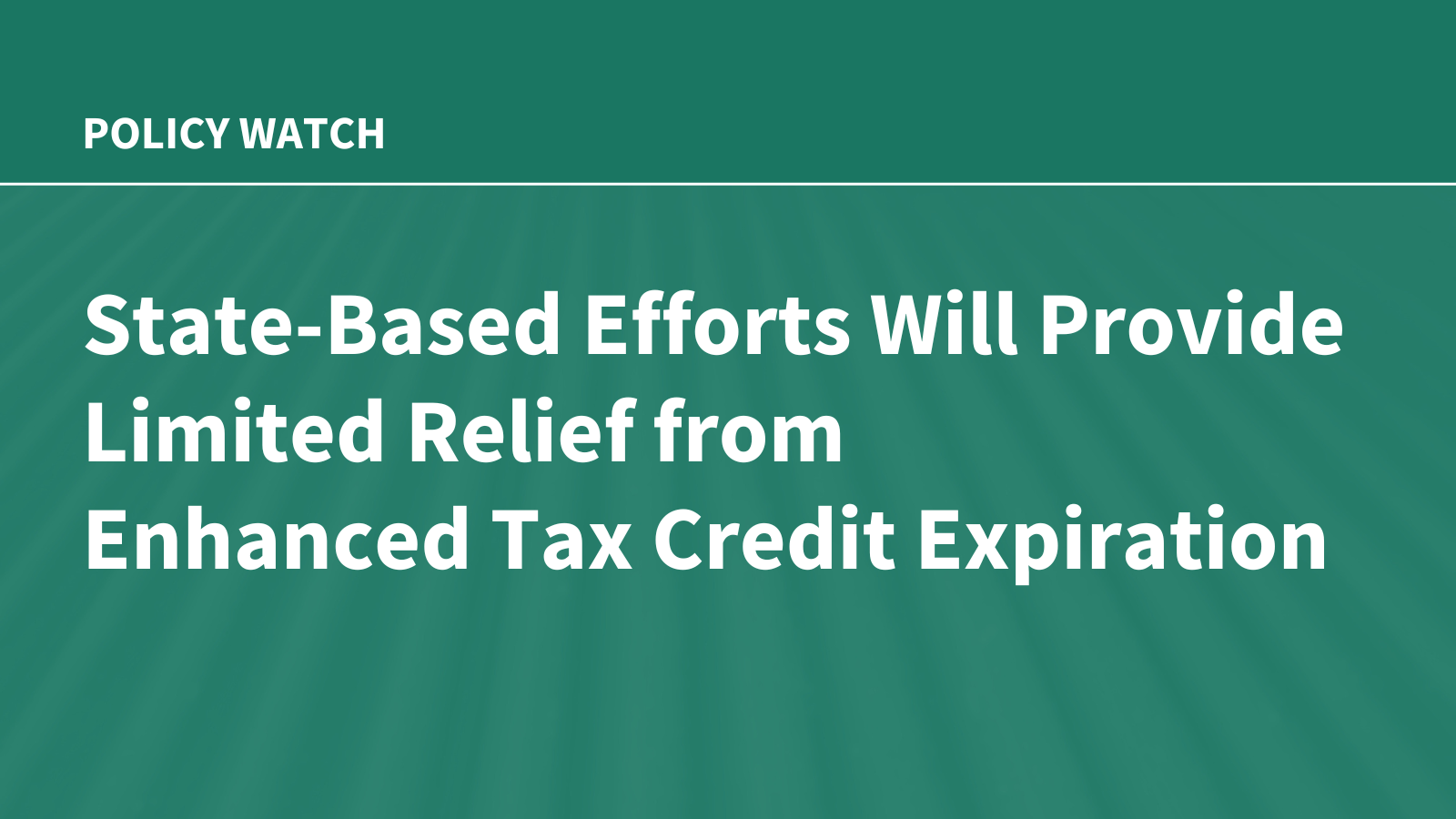 State-Based Efforts Will Provide Limited Relief from Enhanced Tax Credit Expiration