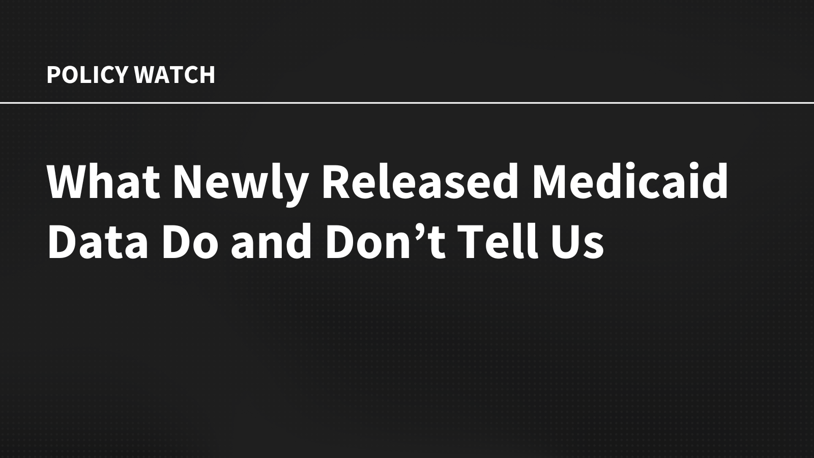What Newly Released Medicaid Data Do and Don’t Tell Us