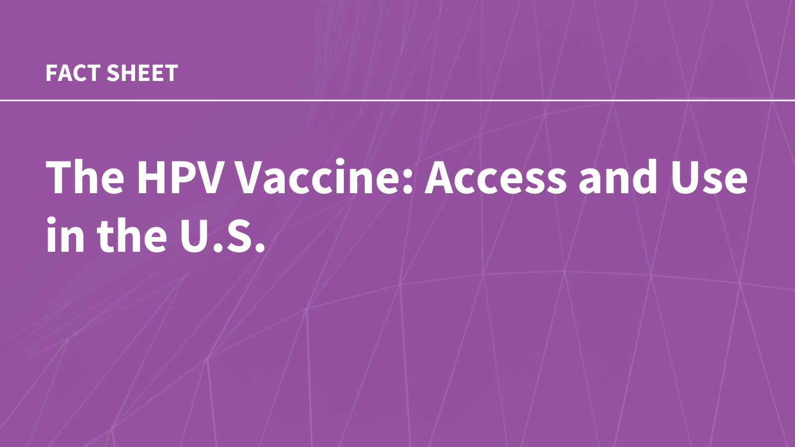 The HPV Vaccine: Access and Use in the U.S.