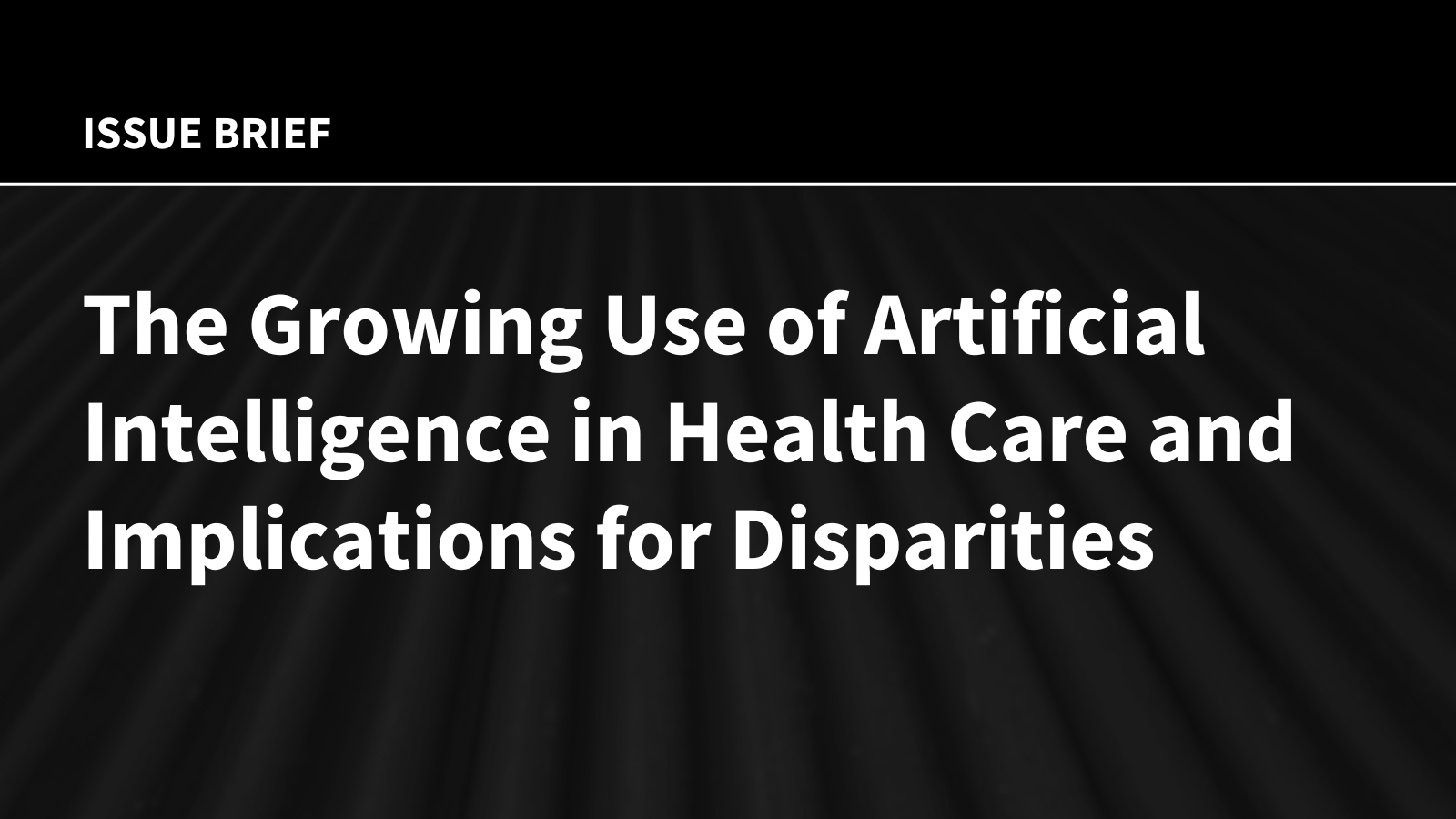 The Growing Use of Artificial Intelligence in Health Care and Implications for Disparities