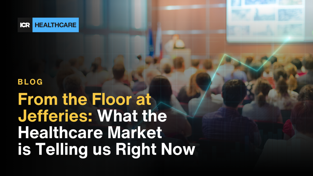From the Floor at Jefferies: What the Healthcare Market Is Telling Us Right Now 