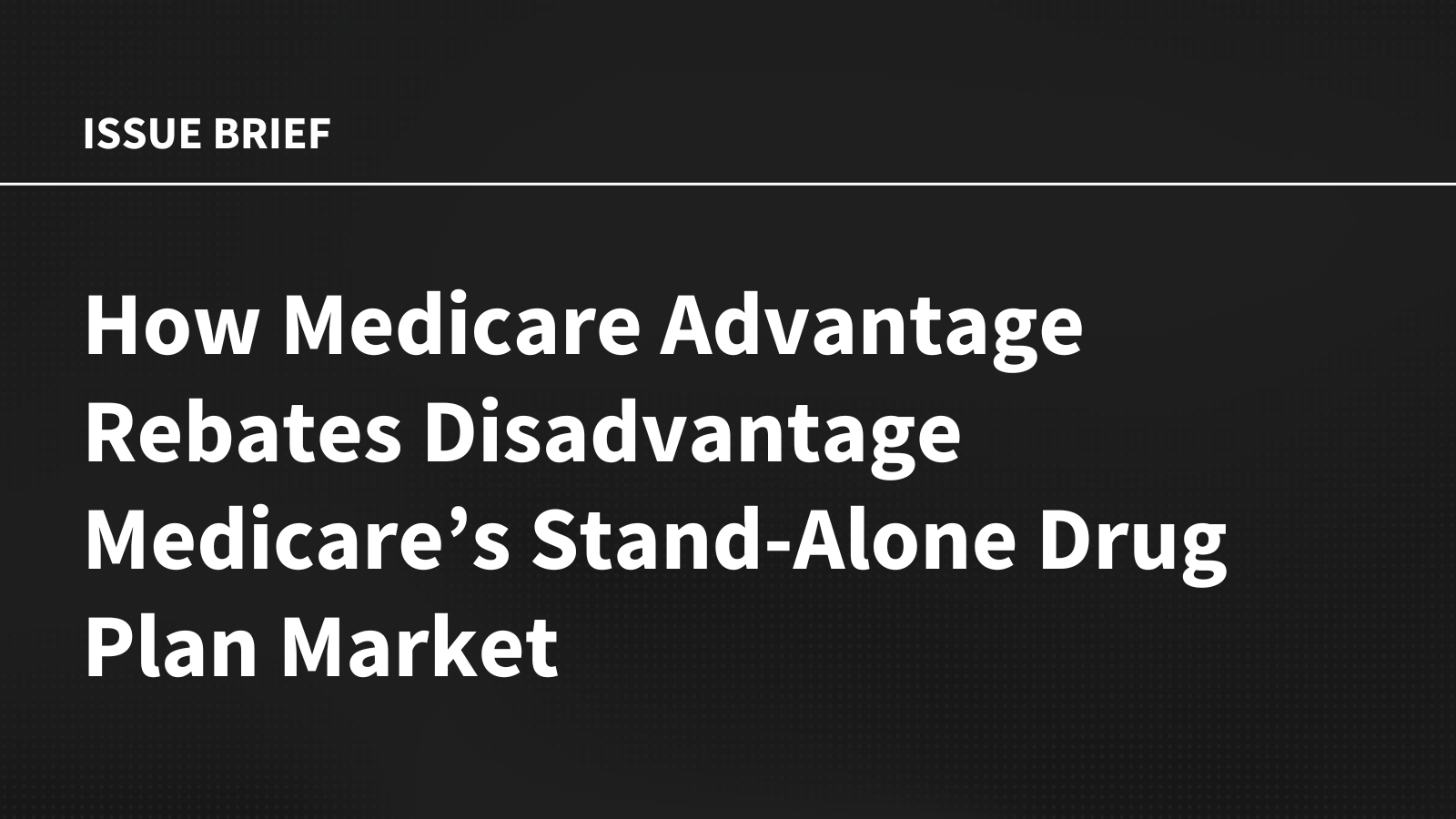 How Medicare Advantage Rebates Disadvantage Medicare’s Stand-Alone Drug Plan Market
